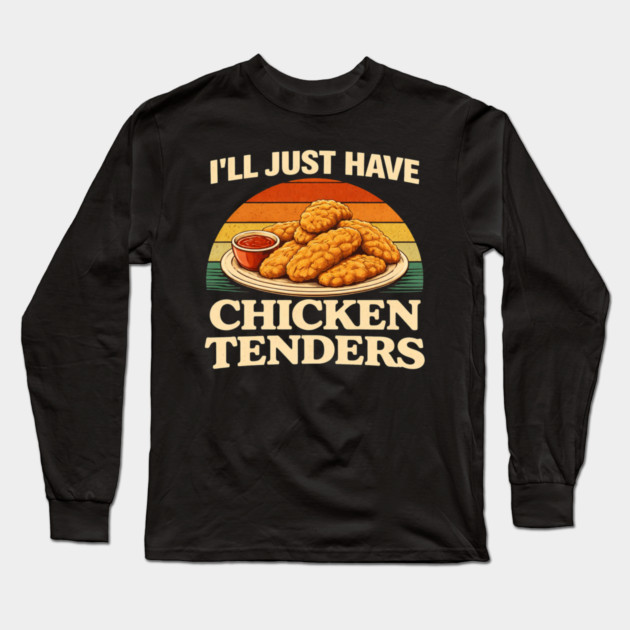 I'll Just Have Chicken Tenders Food Lover Chicken Strips Funny Foodie Long Sleeve T-Shirt by ArtistTee ⭐⭐⭐⭐⭐