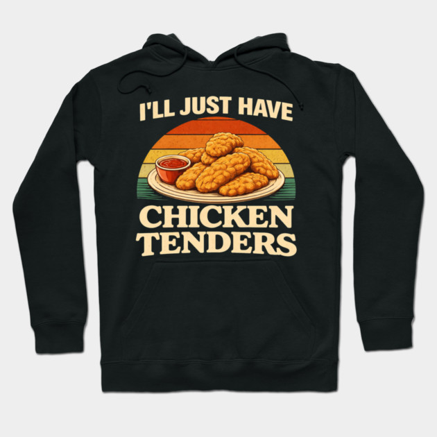 I'll Just Have Chicken Tenders Food Lover Chicken Strips Funny Foodie Hoodie by ArtistTee ⭐⭐⭐⭐⭐