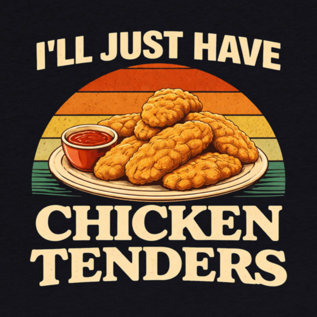 I'll Just Have Chicken Tenders Food Lover Chicken Strips Funny Foodie by ArtistTee ⭐⭐⭐⭐⭐