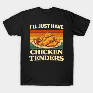 I'll Just Have Chicken Tenders Food Lover Comfort Food T-Shirt