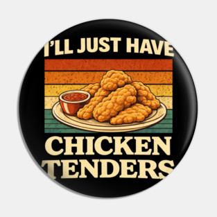 I'll Just Have Chicken Tenders Food Lover Comfort Food Pin