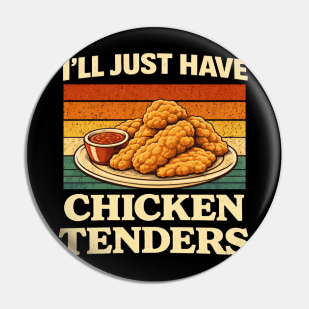 I'll Just Have Chicken Tenders Food Lover Comfort Food Pin by ArtistTee ⭐⭐⭐⭐⭐