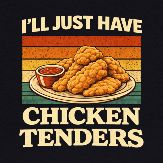 I'll Just Have Chicken Tenders Food Lover Comfort Food by ArtistTee ⭐⭐⭐⭐⭐