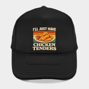 I'll Just Have Chicken Tenders Food Lover Funny Picky Eater Hat