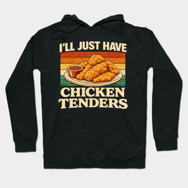 I'll Just Have Chicken Tenders Food Lover Funny Picky Eater Hoodie by ArtistTee ⭐⭐⭐⭐⭐