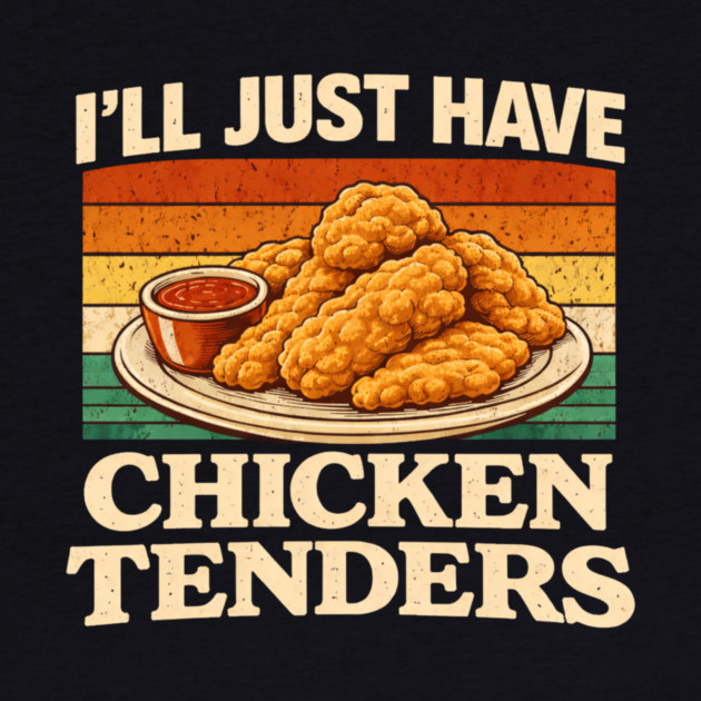 I'll Just Have Chicken Tenders Food Lover Funny Picky Eater by ArtistTee ⭐⭐⭐⭐⭐