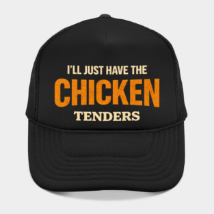 I'll Just Have The Chicken Tenders Food Lover Picky Eater Humorous Hat