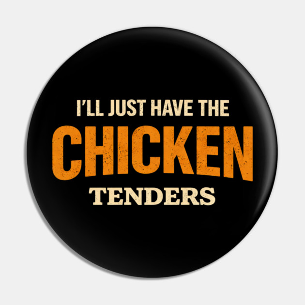 I'll Just Have The Chicken Tenders Food Lover Picky Eater Humorous Pin by ArtistTee ⭐⭐⭐⭐⭐