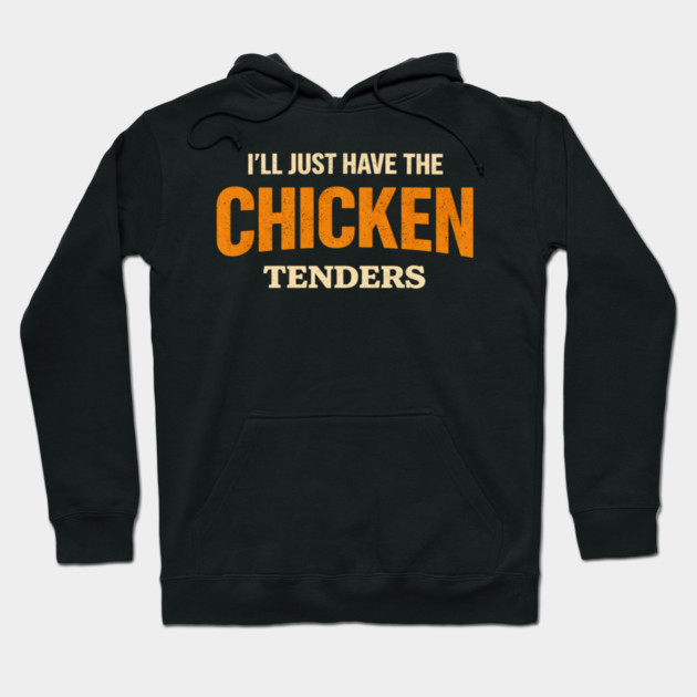 I'll Just Have The Chicken Tenders Food Lover Picky Eater Humorous Hoodie by ArtistTee ⭐⭐⭐⭐⭐