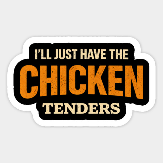 I'll Just Have The Chicken Tenders Food Lover Picky Eater Humorous Sticker by ArtistTee ⭐⭐⭐⭐⭐