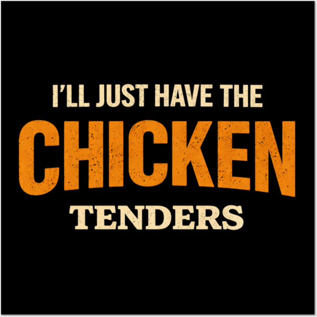 I'll Just Have The Chicken Tenders Food Lover Picky Eater Humorous Wall Art by ArtistTee ⭐⭐⭐⭐⭐