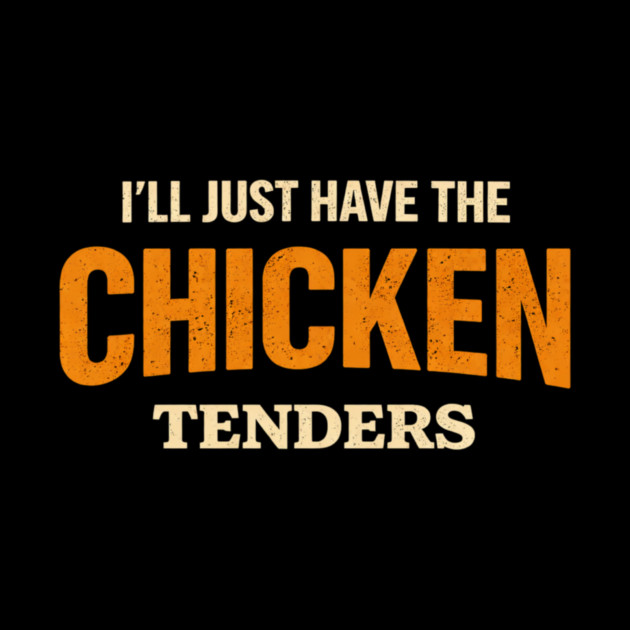I'll Just Have The Chicken Tenders Food Lover Picky Eater Humorous by ArtistTee ⭐⭐⭐⭐⭐