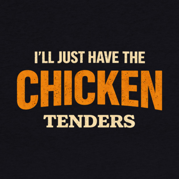I'll Just Have The Chicken Tenders Food Lover Picky Eater Humorous by ArtistTee ⭐⭐⭐⭐⭐