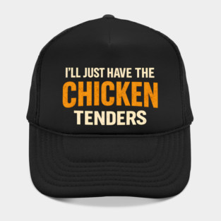 I'll Just Have The Chicken Tenders Funny Food Lover Picky Eater Hat