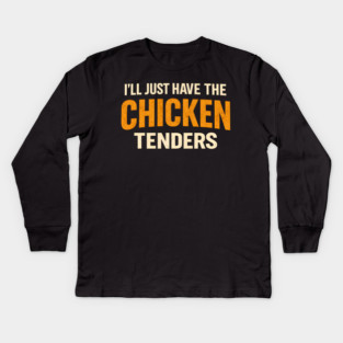 I'll Just Have The Chicken Tenders Funny Food Lover Picky Eater Kids Long Sleeve T-Shirt