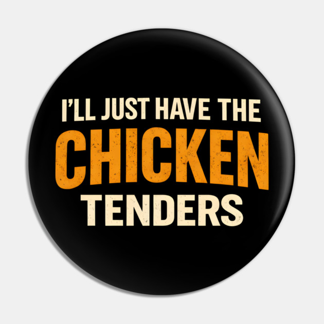 I'll Just Have The Chicken Tenders Funny Food Lover Picky Eater Pin by ArtistTee ⭐⭐⭐⭐⭐