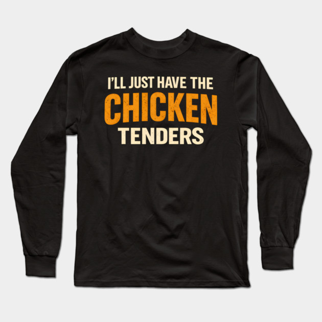 I'll Just Have The Chicken Tenders Funny Food Lover Picky Eater Long Sleeve T-Shirt by ArtistTee ⭐⭐⭐⭐⭐