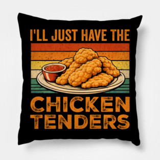I'll Just Have The Chicken Tenders Food Lover Picky Eater Pillow