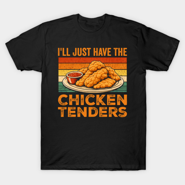 I'll Just Have The Chicken Tenders Food Lover Picky Eater T-Shirt by ArtistTee ⭐⭐⭐⭐⭐