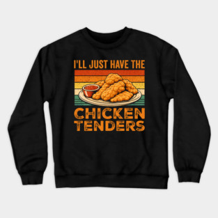 I'll Just Have The Chicken Tenders Food Lover Picky Eater Crewneck Sweatshirt