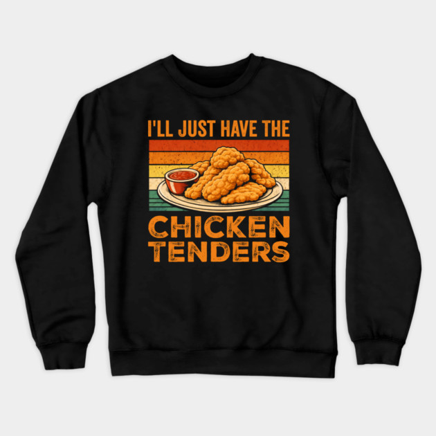 I'll Just Have The Chicken Tenders Food Lover Picky Eater Crewneck Sweatshirt by ArtistTee ⭐⭐⭐⭐⭐