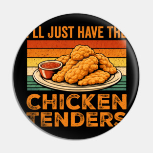 I'll Just Have The Chicken Tenders Food Lover Picky Eater Pin