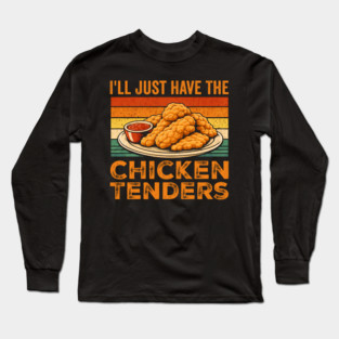 I'll Just Have The Chicken Tenders Food Lover Picky Eater Long Sleeve T-Shirt