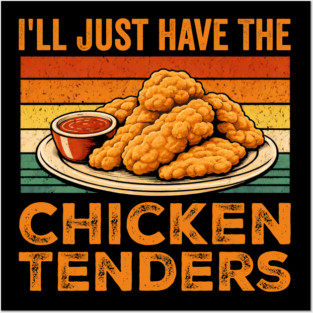 I'll Just Have The Chicken Tenders Food Lover Picky Eater Posters and Art