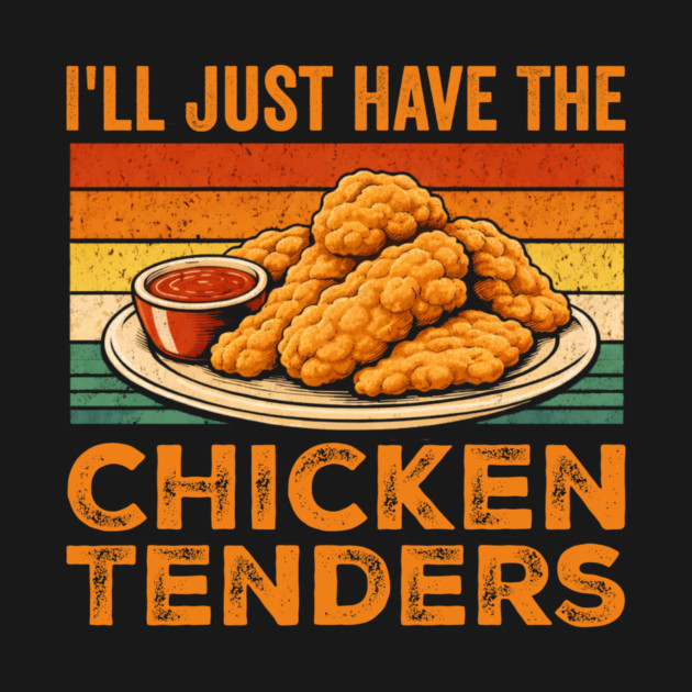 I'll Just Have The Chicken Tenders Food Lover Picky Eater by ArtistTee ⭐⭐⭐⭐⭐