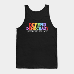 Defend Democracy Before It's Too Late Tank Top
