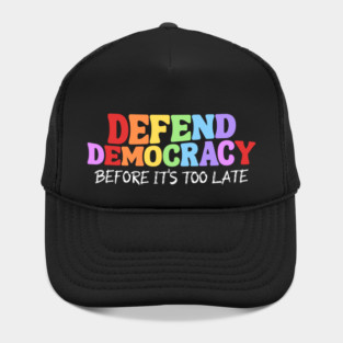 Defend Democracy Before It's Too Late Hat