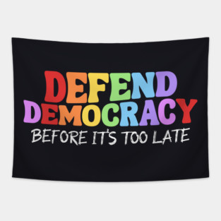 Defend Democracy Before It's Too Late Tapestry