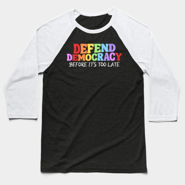 Defend Democracy Before It's Too Late Baseball T-Shirt by Charles's Store 8