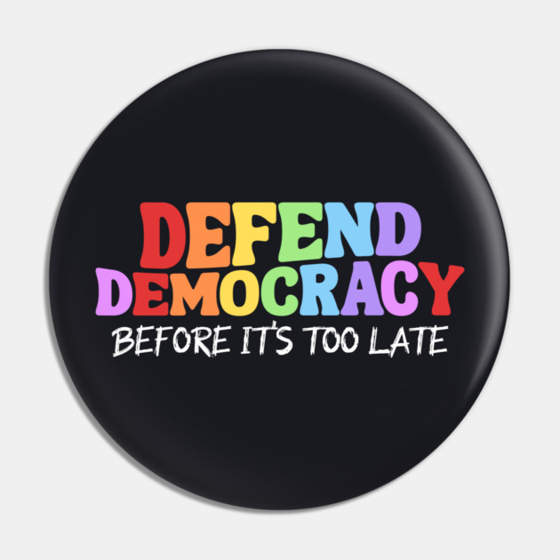 Defend Democracy Before It's Too Late Pin by Charles's Store 8