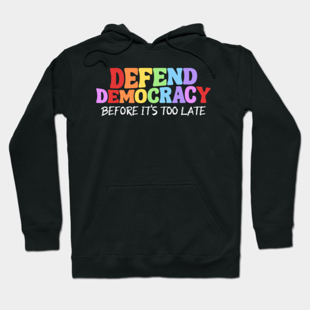 Defend Democracy Before It's Too Late Hoodie by Charles's Store 8