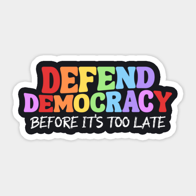 Defend Democracy Before It's Too Late Sticker by Charles's Store 8
