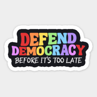 Defend Democracy Before It's Too Late Magnet