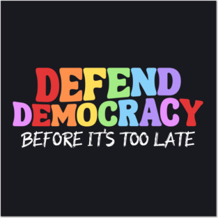Defend Democracy Before It's Too Late Posters and Art