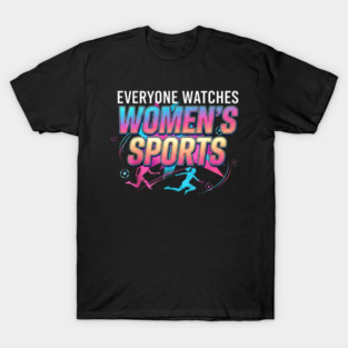 Everyone Watches Women’s Sports T-Shirt