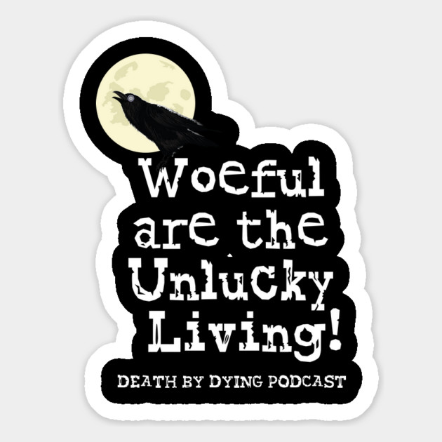 Woeful are the Unlucky Living! Magnet by Death by Dying Podcast