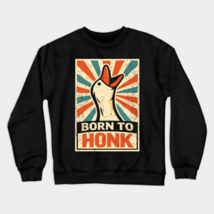 Born To Honk Loud Noisy Personality Vibes Crewneck Sweatshirt