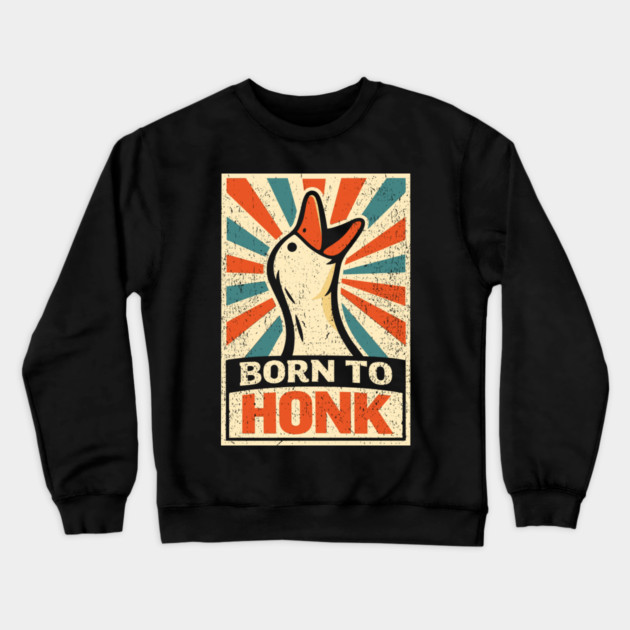 Born To Honk Loud Noisy Personality Vibes Crewneck Sweatshirt by Anticorporati
