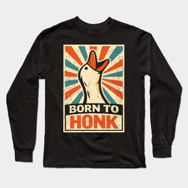 Born To Honk Loud Noisy Personality Vibes Long Sleeve T-Shirt by Anticorporati