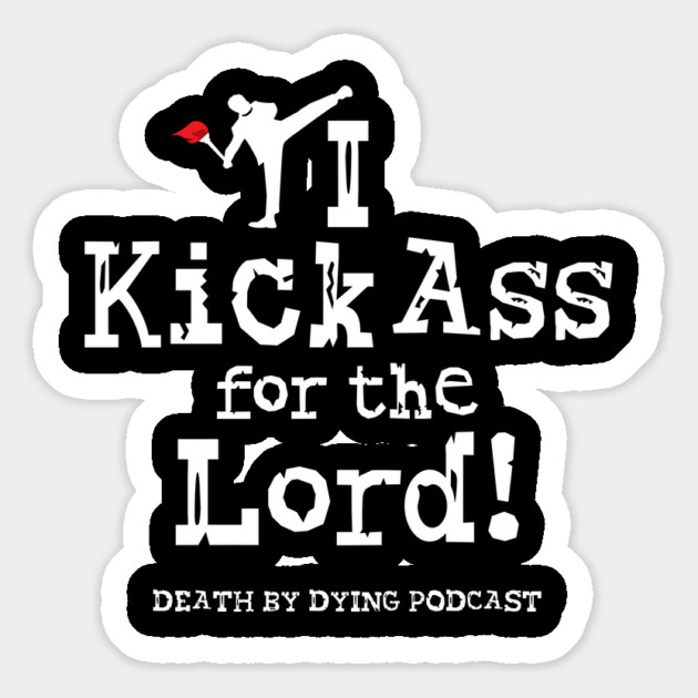I Kick Ass for the Lord! Magnet by Death by Dying Podcast