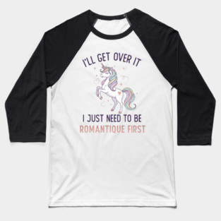 I Just Need To Be Romantique Lazy Unicorn Gift. Baseball T-Shirt