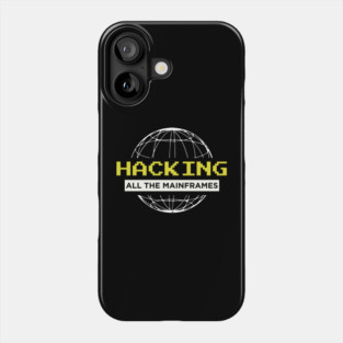 Hacking All of The Mainframes Phone Case