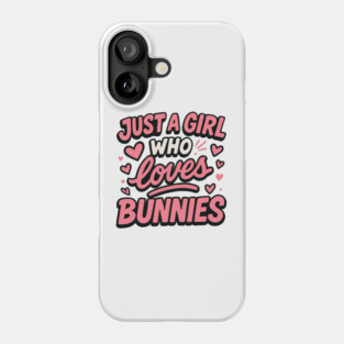 Just A Girl Who Loves Bunnies – Cute Baby Bunny Gift for Girls & Women Phone Case