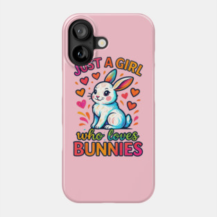 Just A Girl Who Loves Bunnies – Cute Funny Rabbit Gift Phone Case