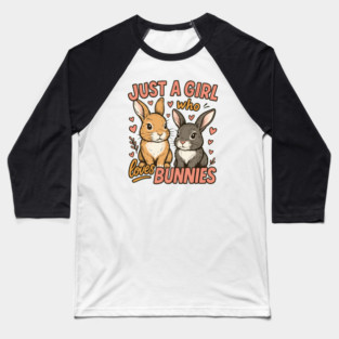 Just A Girl Who Loves Bunnies – Cute Funny Rabbit Gift Baseball T-Shirt