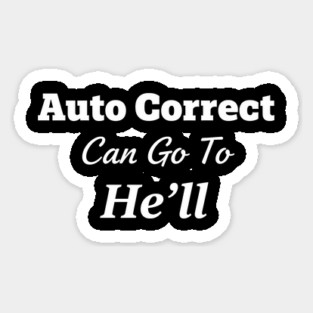 Auto Correct Can Go To He'll - Funny Grammar Sticker